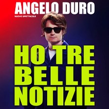 Angelo Duro - Ho tre belle notizie Teatro Pirandello